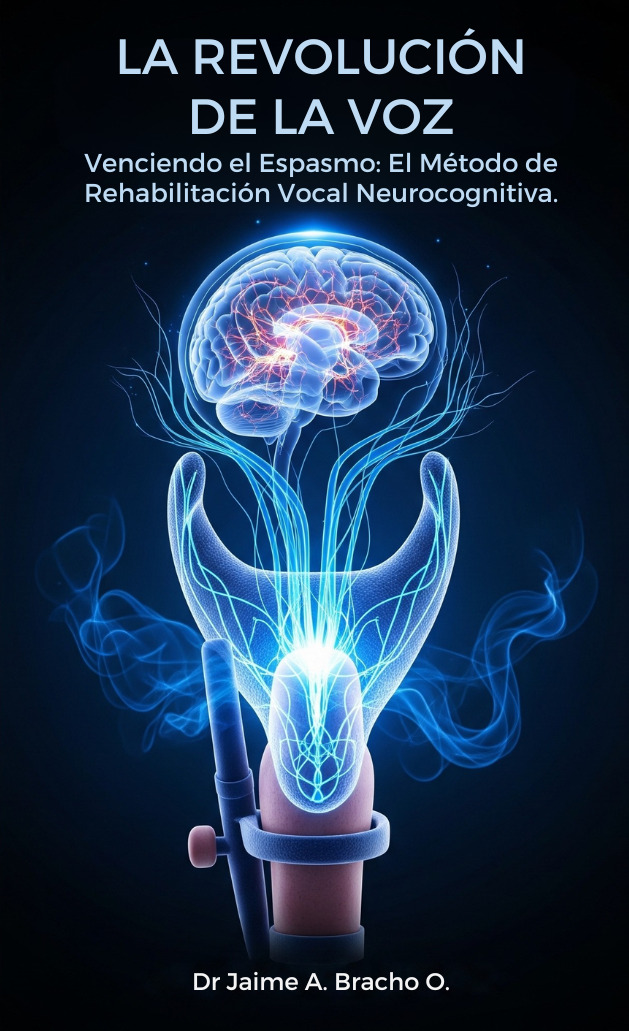"La Revolución de la Voz" Venciendo el Espasmo Laríngeo: El Método de Rehabilitación Vocal Neurocognitiva